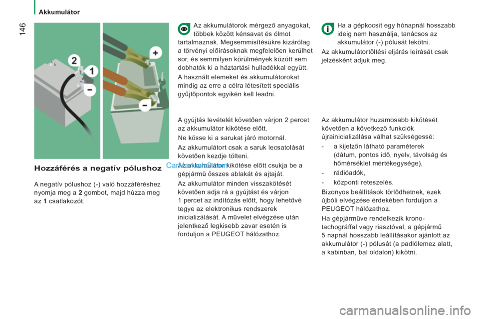 Peugeot Boxer 2013  Kezelési útmutató (in Hungarian) 14
6   
Az akkumulátorok mérgező anyagokat, 
t
