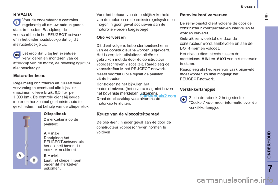 Peugeot Boxer 2013 Handleiding (in Dutch) 139
7
ONDERHOU
D
Niveaus
NIVEAUS
Voer de onderstaande controles
regelmatig uit om uw auto in goede
staat te houden. Raadpleeg de
voorschriften in het PEUGEOT-netwerk
of in het onder Peugeot Boxer 2013 Handleiding (in Dutch) 139
7
ONDERHOU
D
Niveaus
NIVEAUS
Voer de onderstaande controles
regelmatig uit om uw auto in goede
staat te houden. Raadpleeg de
voorschriften in het PEUGEOT-netwerk
of in het onder