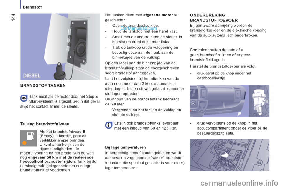Peugeot Boxer 2013 Handleiding (in Dutch) 144
Brandstof
Te laag brandstofniveau
Als het brandstofniveau E
(Empty) is bereikt, gaat dit
verklikkerlampje branden.
U kunt afhankelijk van de
rijomstandigheden, de
motoruitv Peugeot Boxer 2013 Handleiding (in Dutch) 144
Brandstof
Te laag brandstofniveau
Als het brandstofniveau E
(Empty) is bereikt, gaat dit
verklikkerlampje branden.
U kunt afhankelijk van de
rijomstandigheden, de
motoruitv