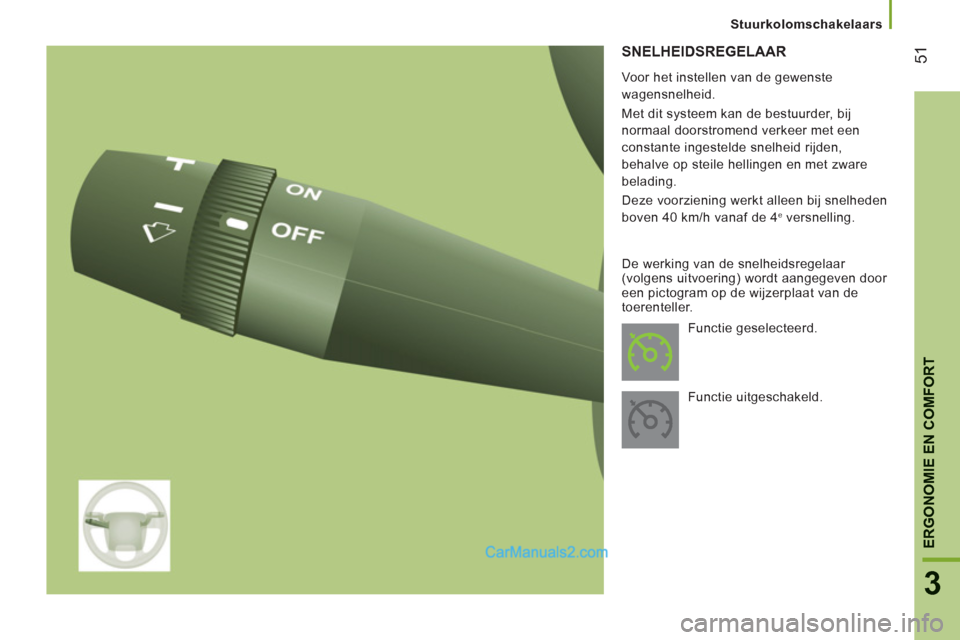 Peugeot Boxer 2013 Handleiding (in Dutch) 51
3
ERGONOMIE EN COMFOR
T
SNELHEIDSREGELAAR
Voor het instellen van de gewenste
wagensnelheid.
Met dit systeem kan de bestuurder, bij
normaal doorstromend verkeer met een
constante ingest Peugeot Boxer 2013 Handleiding (in Dutch) 51
3
ERGONOMIE EN COMFOR
T
SNELHEIDSREGELAAR
Voor het instellen van de gewenste
wagensnelheid.
Met dit systeem kan de bestuurder, bij
normaal doorstromend verkeer met een
constante ingest