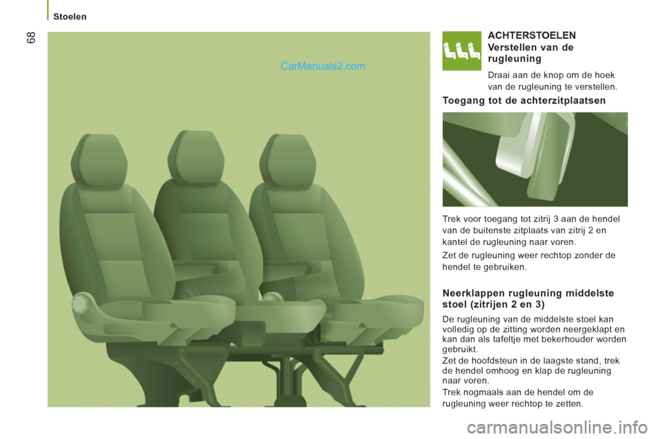 Peugeot Boxer 2013 Handleiding (in Dutch) 68
Stoelen
ACHTERSTOELEN
Verstellen van de
rugleuning
Draai aan de knop om de hoek
van de rugleuning te verstellen.
Toegang tot de achterzitplaatsen
Trek voor toegang to Peugeot Boxer 2013 Handleiding (in Dutch) 68
Stoelen
ACHTERSTOELEN
Verstellen van de
rugleuning
Draai aan de knop om de hoek
van de rugleuning te verstellen.
Toegang tot de achterzitplaatsen
Trek voor toegang to