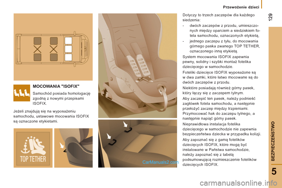 Peugeot Boxer 2013 Instrukcja Obsługi (in Polish) 5
BEZPIECZEŃSTW
O
Przewożenie dzieci
MOCOWANIA "ISOFIX"
Samochód posiada homologację
zgodną z nowymi przepisami
ISOFIX. Dotyczy to trzech zaczepów dla każdego
siedzenia:
- dwó Peugeot Boxer 2013 Instrukcja Obsługi (in Polish) 5
BEZPIECZEŃSTW
O
Przewożenie dzieci
MOCOWANIA "ISOFIX"
Samochód posiada homologację
zgodną z nowymi przepisami
ISOFIX. Dotyczy to trzech zaczepów dla każdego
siedzenia:
- dwó