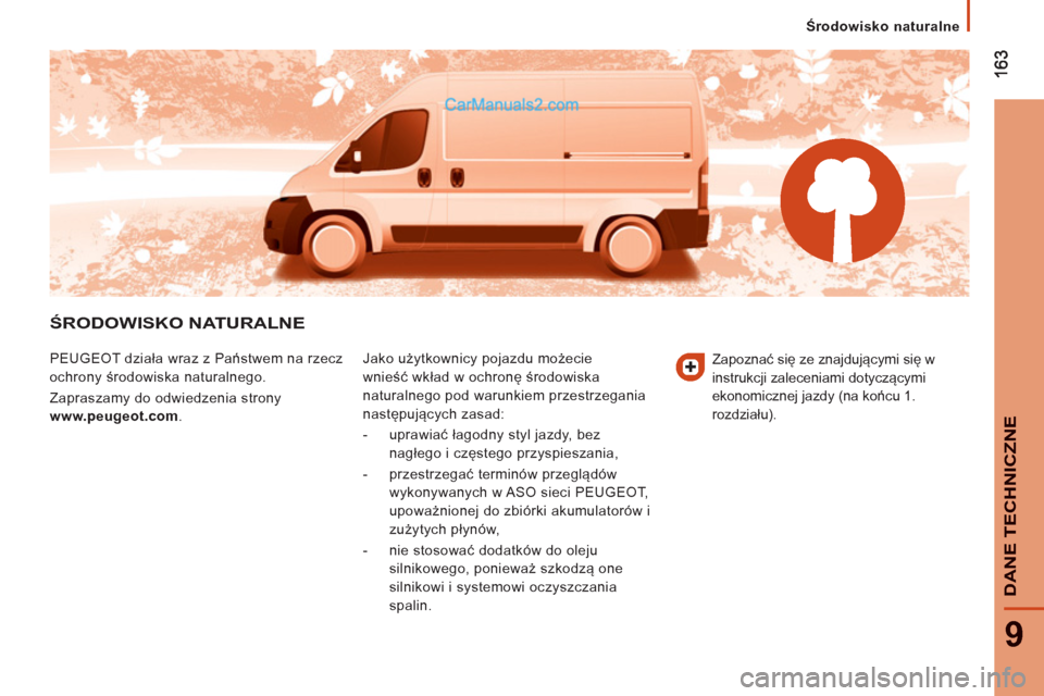 Peugeot Boxer 2013  Instrukcja Obsługi (in Polish) 9
DANE TE
CHNI
CZNE
Środowisko naturalne
ŚRODOWISKO NATURALNE 
 
PEUGEOT działa wraz z Państwem na rzecz 
ochrony środowiska naturalnego. 
  Zapraszamy do odwiedzenia strony  
www.peugeot.com 
. 