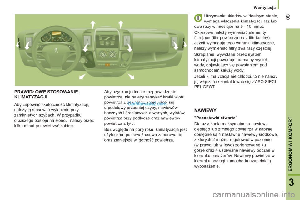 Peugeot Boxer 2013 Instrukcja Obsługi (in Polish) 55
3
ERGONOMIA I KOMFOR
T
Wentylacja
PRAWIDŁOWE STOSOWANIEKLIMATYZACJI
Aby zapewnić skuteczność klimatyzacji,
należy ją stosować wyłącznie przy
zamkniętych szybach. W przypadku
dłuższ Peugeot Boxer 2013 Instrukcja Obsługi (in Polish) 55
3
ERGONOMIA I KOMFOR
T
Wentylacja
PRAWIDŁOWE STOSOWANIEKLIMATYZACJI
Aby zapewnić skuteczność klimatyzacji,
należy ją stosować wyłącznie przy
zamkniętych szybach. W przypadku
dłuższ