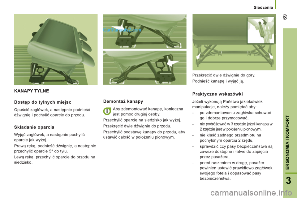 Peugeot Boxer 2013 Instrukcja Obsługi (in Polish) 69
3
ERGONOMIA I KOMFOR
T
Siedzenia
KANAPY TYLNE
Demontaż kanapy
Aby zdemontować kanapę, konieczna
jest pomoc drugiej osoby.
Przechylić oparcie na siedzisko jak wyżej.
Przekr Peugeot Boxer 2013 Instrukcja Obsługi (in Polish) 69
3
ERGONOMIA I KOMFOR
T
Siedzenia
KANAPY TYLNE
Demontaż kanapy
Aby zdemontować kanapę, konieczna
jest pomoc drugiej osoby.
Przechylić oparcie na siedzisko jak wyżej.
Przekr