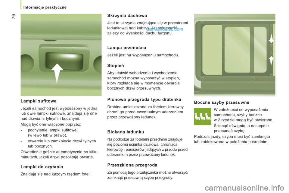 Peugeot Boxer 2013 Instrukcja Obsługi (in Polish) 76
Informacje praktyczne
Boczne szyby przesuwne
W zależności od wyposażenia
samochodu, szyby boczne
w 2 rzędzie mogą być otwierane.
Ścisnąć dźwignię, a następnie
prze Peugeot Boxer 2013 Instrukcja Obsługi (in Polish) 76
Informacje praktyczne
Boczne szyby przesuwne
W zależności od wyposażenia
samochodu, szyby boczne
w 2 rzędzie mogą być otwierane.
Ścisnąć dźwignię, a następnie
prze