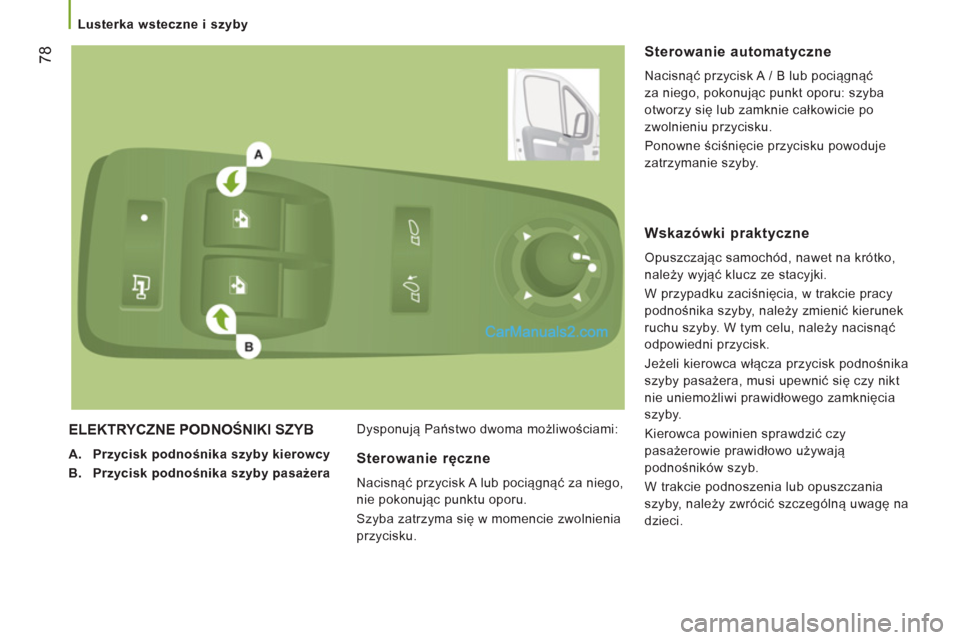 Peugeot Boxer 2013 Instrukcja Obsługi (in Polish) 78
Lusterka wsteczne i szyby
ELEKTRYCZNE PODNOŚNIKI SZYB
A.
Przycisk podnośnika szyby kierowcy
B.
Przycisk podnośnika szyby pasażera
Dysponują Państwo dwoma mo Peugeot Boxer 2013 Instrukcja Obsługi (in Polish) 78
Lusterka wsteczne i szyby
ELEKTRYCZNE PODNOŚNIKI SZYB
A.
Przycisk podnośnika szyby kierowcy
B.
Przycisk podnośnika szyby pasażera
Dysponują Państwo dwoma mo