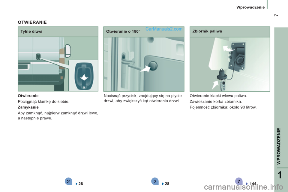 Peugeot Boxer 2013  Instrukcja Obsługi (in Polish) 2271
WPROWADZENI
E
7
   
 
Wprowadzenie
   
Otwieranie  
  Pociągnąć klamkę do siebie. 
   
Zamykanie  
  Aby zamknąć, najpierw zamknąć drzwi lewe, 
a następnie prawe.     
Tylne drzwi    
Ot