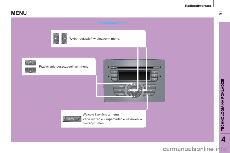 Peugeot Boxer 2013 Instrukcja Obsługi (in Polish) Radioodtwarzacz
91
4
TECHNOLOGIA NA POKŁADZI
E
Wejście i wyjście z menu.
Zatwierdzenie i zapamiętanie ustawień w
bieżącym menu.
Przewijanie poszczególnych menu.
Wybór Peugeot Boxer 2013 Instrukcja Obsługi (in Polish) Radioodtwarzacz
91
4
TECHNOLOGIA NA POKŁADZI
E
Wejście i wyjście z menu.
Zatwierdzenie i zapamiętanie ustawień w
bieżącym menu.
Przewijanie poszczególnych menu.
Wybór