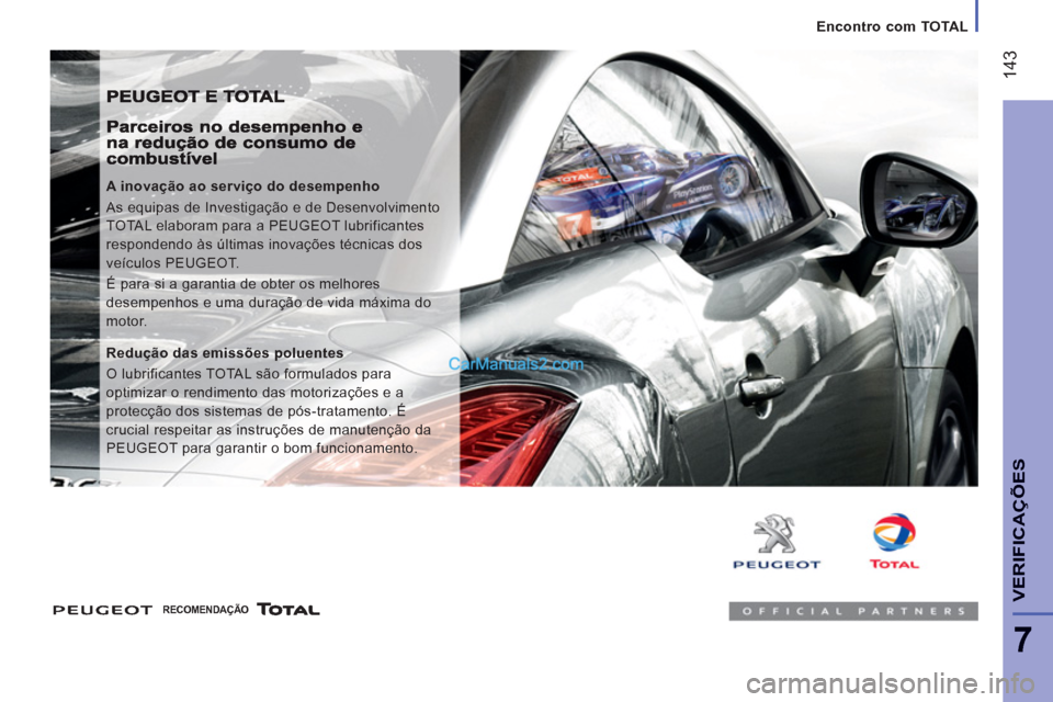 Peugeot Boxer 2013  Manual do proprietário (in Portuguese) 14
3
7
VERIFICA
ÇÕE
S
   
 
Encontro com TOTAL
 
 
A inovação ao serviço do desempenho 
  As equipas de Investigação e de Desenvolvimento 
TOTAL elaboram para a PEUGEOT lubrificantes 
responden