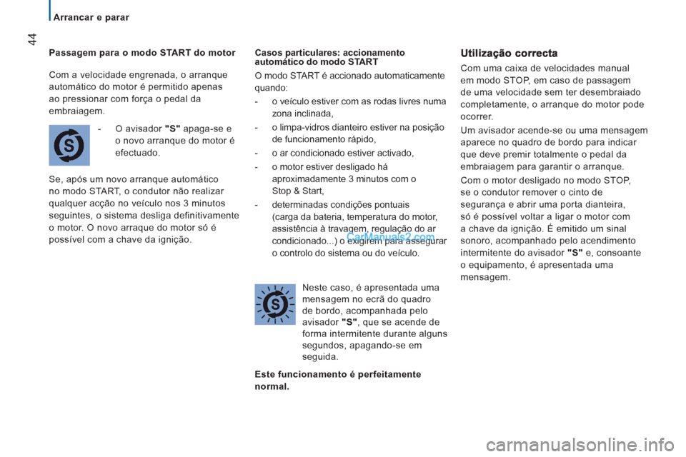 Peugeot Boxer 2013 Manual do proprietário (in Portuguese) 44
Arrancar e parar
Passagem para o modo START do motor
- O avisador "S"
apaga-se e
o novo arranque do motor é
efectuado.
Se, após um novo arranque automático
no mo Peugeot Boxer 2013 Manual do proprietário (in Portuguese) 44
Arrancar e parar
Passagem para o modo START do motor
- O avisador "S"
apaga-se e
o novo arranque do motor é
efectuado.
Se, após um novo arranque automático
no mo