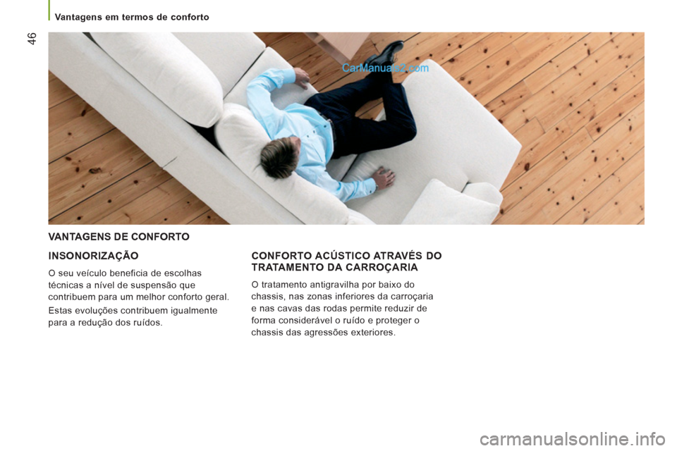 Peugeot Boxer 2013 Manual do proprietário (in Portuguese) 46
Vantagens em termos de conforto
INSONORIZAÇÃO
O seu veículo beneficia de escolhas
técnicas a nível de suspensão que
contribuem para um melhor conforto geral.
Estas evoluçõe Peugeot Boxer 2013 Manual do proprietário (in Portuguese) 46
Vantagens em termos de conforto
INSONORIZAÇÃO
O seu veículo beneficia de escolhas
técnicas a nível de suspensão que
contribuem para um melhor conforto geral.
Estas evoluçõe