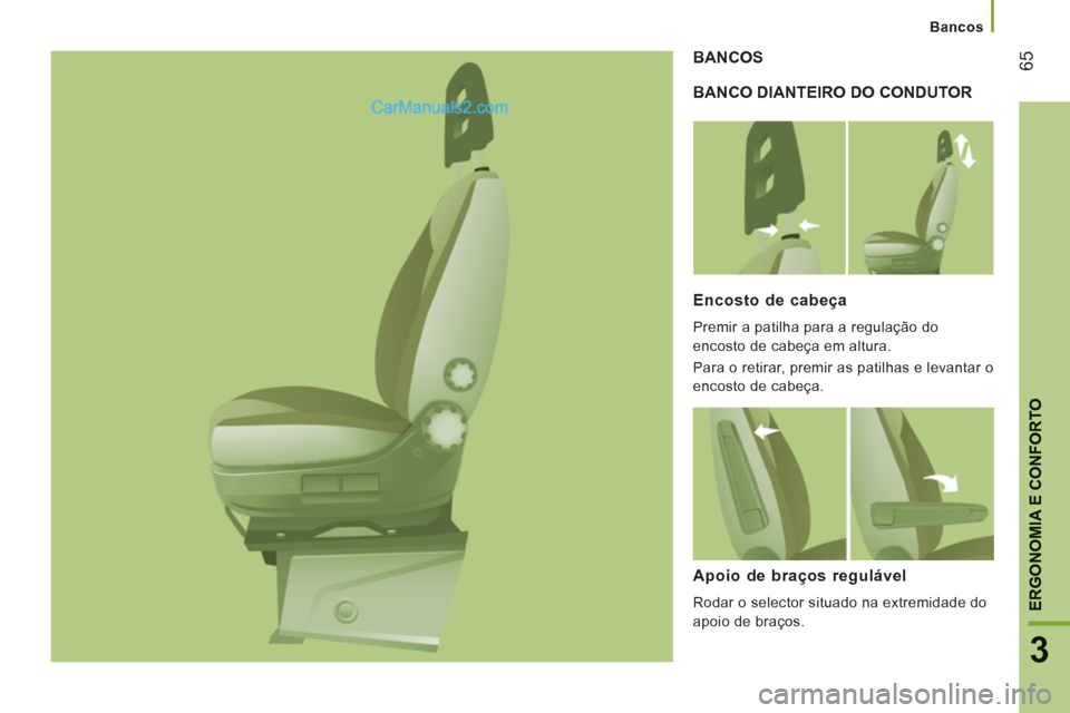 Peugeot Boxer 2013  Manual do proprietário (in Portuguese) 65
3
ERGONOMIA E CONFORTO
   
 
Bancos
BANCO DIANTEIRO DO CONDUTOR  BANCOS
Encosto de cabeça
  Premir a patilha para a regulação do 
encosto de cabeça em altura. 
  Para o retirar, premir as patil