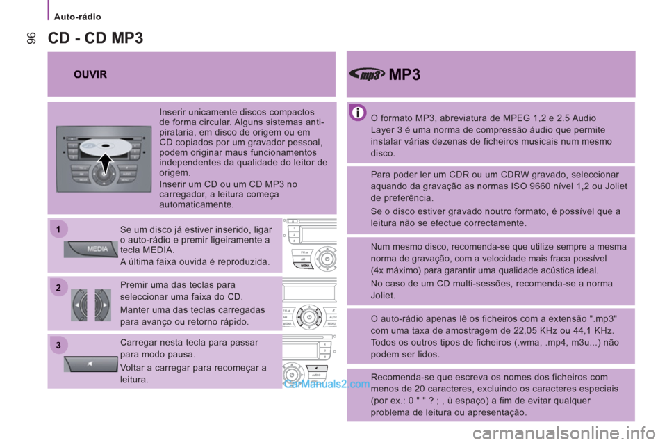 Peugeot Boxer 2013  Manual do proprietário (in Portuguese) 22
11
33
   
 
Auto-rádio  
 
96
 
 
O formato MP3, abreviatura de MPEG 1,2 e 2.5 Audio 
Layer 3 é uma norma de compressão áudio que permite 
instalar várias dezenas de ficheiros musicais num mes