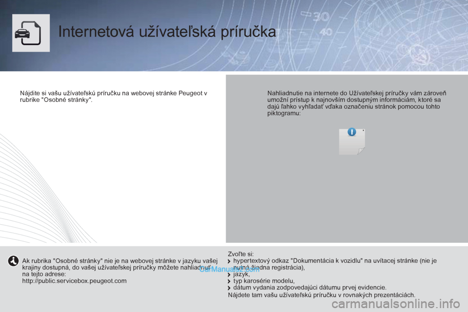 Peugeot Boxer 2013 Užívateľská príručka (in Slovak) Internetová užívateľská príručka
Nájdite si vašu užívateľskú príručku na webovej stránke Peugeot v
rubrike "Osobné stránky".
Nahliadnutie na internete do Užívate Peugeot Boxer 2013 Užívateľská príručka (in Slovak) Internetová užívateľská príručka
Nájdite si vašu užívateľskú príručku na webovej stránke Peugeot v
rubrike "Osobné stránky".
Nahliadnutie na internete do Užívate