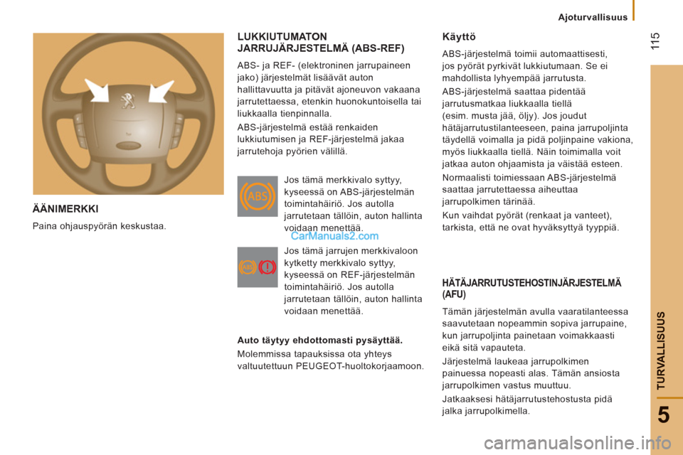 Peugeot Boxer 2013  Omistajan käsikirja (in Finnish)  11
5
5
TURVALLISUU
S
ÄÄNIMERKKI
  Paina ohjauspyörän keskustaa. 
 
LUKKIUTUMATON
JARRUJÄRJESTELMÄ (ABS-REF) 
  ABS- ja REF- (elektroninen jarrupaineen 
jako) järjestelmät lisäävät auton 
h