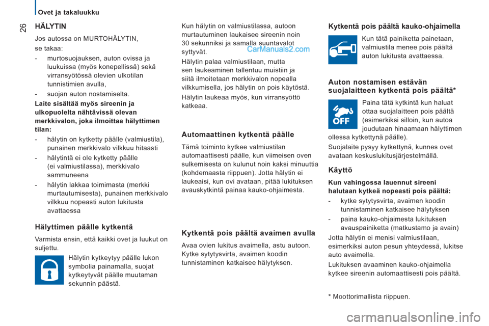 Peugeot Boxer 2013 Omistajan käsikirja (in Finnish) 26
Ovet ja takaluukku
Kun hälytin on valmiustilassa, autoon
murtautuminen laukaisee sireenin noin
30 sekunniksi ja samalla suuntavalot
syttyvät.
Hälytin palaa valmiustilaan, mutta Peugeot Boxer 2013 Omistajan käsikirja (in Finnish) 26
Ovet ja takaluukku
Kun hälytin on valmiustilassa, autoon
murtautuminen laukaisee sireenin noin
30 sekunniksi ja samalla suuntavalot
syttyvät.
Hälytin palaa valmiustilaan, mutta