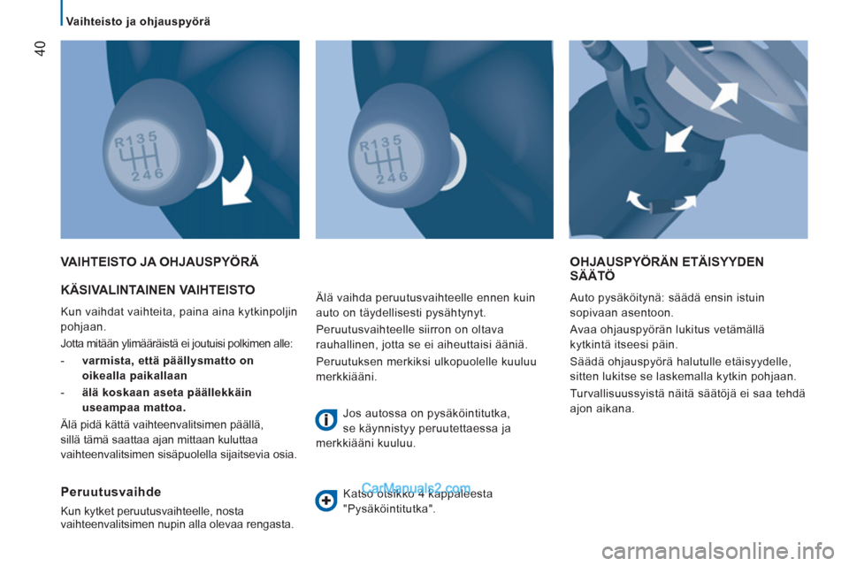 Peugeot Boxer 2013 Omistajan käsikirja (in Finnish) 40
Vaihteisto ja ohjauspyörä
KÄSIVALINTAINEN VAIHTEISTO
Kun vaihdat vaihteita, paina aina kytkinpoljin
pohjaan.
Jotta mitään ylimääräistä ei joutuisi polkimen alle:
- Peugeot Boxer 2013 Omistajan käsikirja (in Finnish) 40
Vaihteisto ja ohjauspyörä
KÄSIVALINTAINEN VAIHTEISTO
Kun vaihdat vaihteita, paina aina kytkinpoljin
pohjaan.
Jotta mitään ylimääräistä ei joutuisi polkimen alle:
-