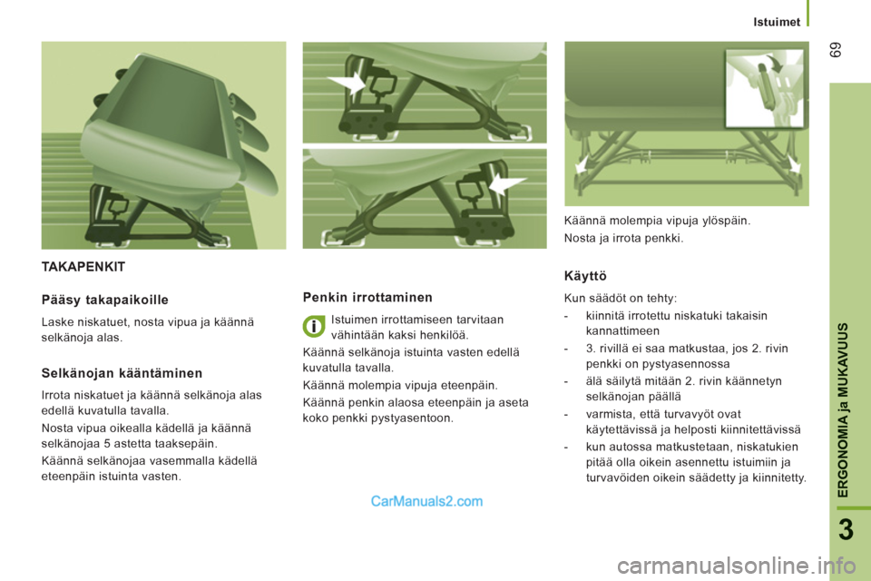 Peugeot Boxer 2013 Omistajan käsikirja (in Finnish) 69
3
ERGONOMI
A ja MUKAVUU
S
Istuimet
TAKAPENKIT
Penkin irrottaminen
Istuimen irrottamiseen tarvitaan
vähintään kaksi henkilöä.
Käännä selkänoja istuinta vasten edellä
kuvatulla Peugeot Boxer 2013 Omistajan käsikirja (in Finnish) 69
3
ERGONOMI
A ja MUKAVUU
S
Istuimet
TAKAPENKIT
Penkin irrottaminen
Istuimen irrottamiseen tarvitaan
vähintään kaksi henkilöä.
Käännä selkänoja istuinta vasten edellä
kuvatulla