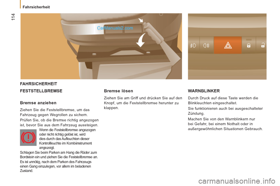 Peugeot Boxer 2012.5  Betriebsanleitung (in German) 11 4
   
 
Fahrsicherheit  
 
 
FAHRSICHERHEIT 
  FE
STSTELLBREMSE WARNBLINKER
 
Durch Druck auf diese Taste werden die 
Blinkleuchten eingeschaltet. 
  Sie funktionieren auch bei ausgeschalteter 
Zü