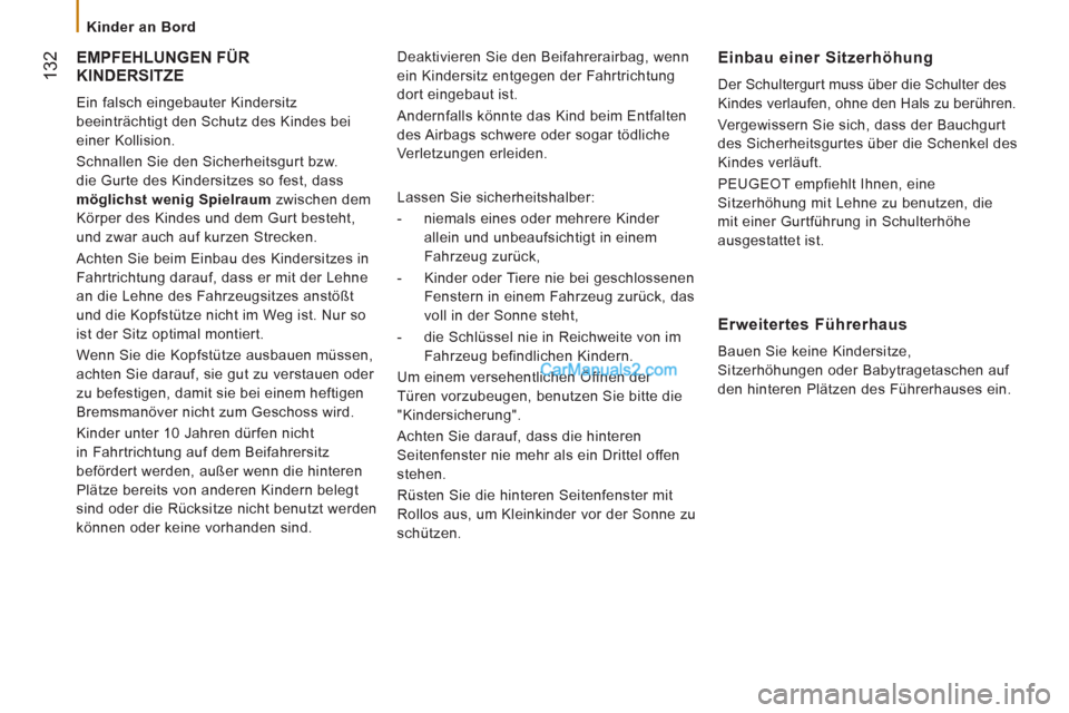 Peugeot Boxer 2012.5 Betriebsanleitung (in German)
Kinder an Bord
132
EMPFEHLUNGEN FÜR
KINDERSITZE
Ein falsch eingebauter Kindersitz
beeinträchtigt den Schutz des Kindes bei
einer Kollision.
Schnallen Sie den Sicherheitsgurt bzw. Peugeot Boxer 2012.5 Betriebsanleitung (in German)
Kinder an Bord
132
EMPFEHLUNGEN FÜR
KINDERSITZE
Ein falsch eingebauter Kindersitz
beeinträchtigt den Schutz des Kindes bei
einer Kollision.
Schnallen Sie den Sicherheitsgurt bzw.