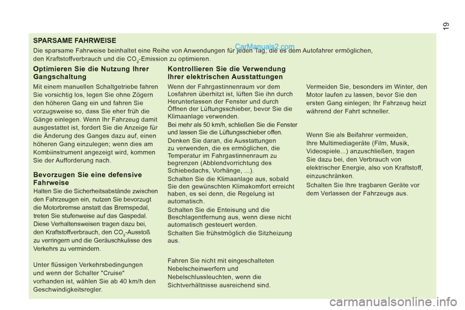 Peugeot Boxer 2012.5  Betriebsanleitung (in German) 19
   
 
 
 
 
 
 
 
 
 
 
 
 
 
 
 
 
 
 
 
 
 
 
 
 
 
 
 
 
 
 
 SPA RSAME FAHRWEISE
 
 
Optimieren Sie die Nutzung Ihrer Gangschaltung 
 
 
Mit einem manuellen Schaltgetriebe fahren 
Sie vorsichti