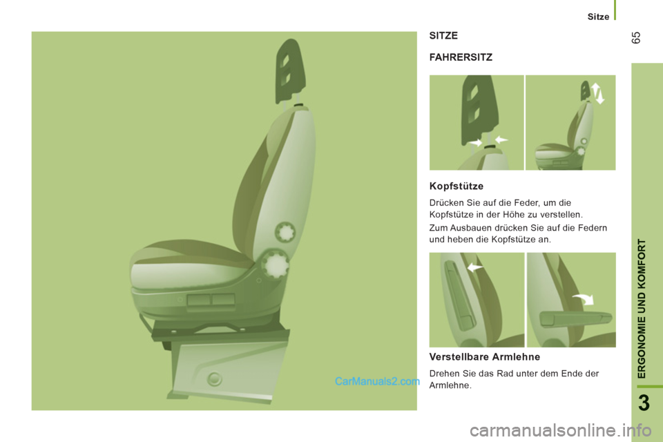 Peugeot Boxer 2012.5  Betriebsanleitung (in German) Sitze
65
3
ERGONOMIE UND KOMFOR
T
FAHRERSITZ SITZE
Kopfstütze 
  Drücken Sie auf die Feder, um die 
Kopfstütze in der Höhe zu verstellen. 
  Zum Ausbauen drücken Sie auf die Federn 
und heben die