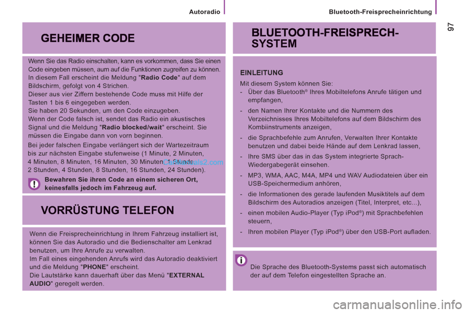 Peugeot Boxer 2012.5 Betriebsanleitung (in German)
Bluetooth-Freisprecheinrichtung
Wenn Sie das Radio einschalten, kann es vorkommen, dass Sie einen
Code eingeben müssen, aum auf die Funktionen zugreifen zu können.
In diesem Fall erschei Peugeot Boxer 2012.5 Betriebsanleitung (in German)
Bluetooth-Freisprecheinrichtung
Wenn Sie das Radio einschalten, kann es vorkommen, dass Sie einen
Code eingeben müssen, aum auf die Funktionen zugreifen zu können.
In diesem Fall erschei