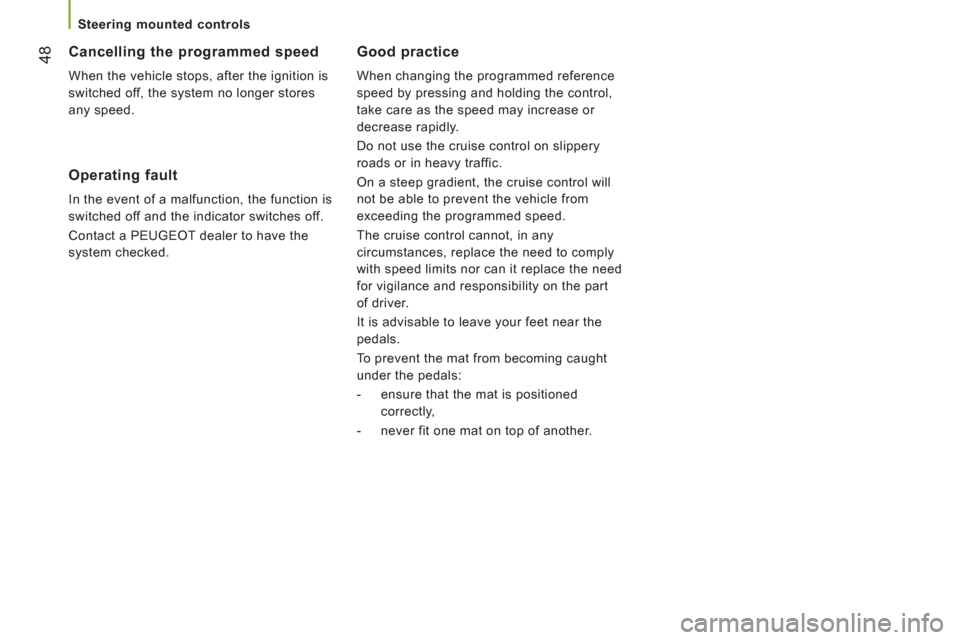 Peugeot Boxer 2012  Owners Manual 48
   
 
Steering mounted controls  
 
Good practice
 
When changing the programmed reference 
speed by pressing and holding the control, 
take care as the speed may increase or 
decrease rapidly. 
  