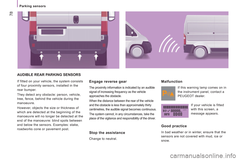 Peugeot Boxer 2012   - RHD (UK, Australia) Manual PDF kmCITY
78
   
 
Parking sensors  
 
 
AUDIBLE REAR PARKING SENSORS 
 
If fitted on your vehicle, the system consists 
of four proximity sensors, installed in the 
rear bumper. 
  They detect any obsta