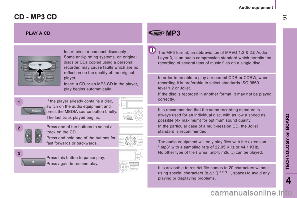 Peugeot Boxer 2012 - RHD (UK, Australia) Owners Manual 22
11
33
Audio equipment
91
4
TECHNOLOGY
on
BOARD
The MP3 format, an abbreviation of MPEG 1.2 & 2.5 Audio
Layer 3, is an audio compression standard which permits the
recording of several tens o Peugeot Boxer 2012 - RHD (UK, Australia) Owners Manual 22
11
33
Audio equipment
91
4
TECHNOLOGY
on
BOARD
The MP3 format, an abbreviation of MPEG 1.2 & 2.5 Audio
Layer 3, is an audio compression standard which permits the
recording of several tens o