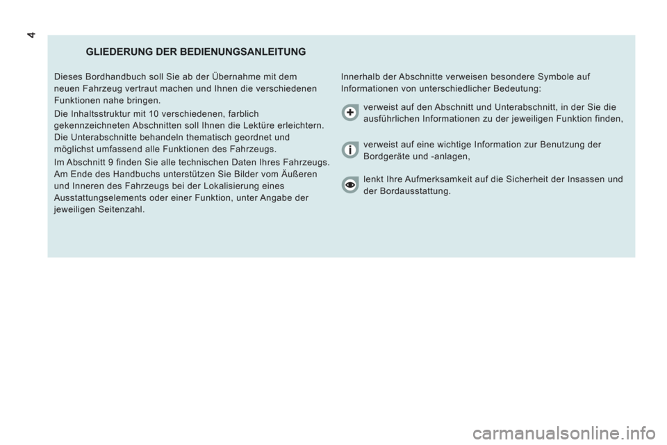 Peugeot Boxer 2012  Betriebsanleitung (in German) GLIEDERUNG DER BEDIENUNGSANLEITUNG
  Innerhalb der Abschnitte verweisen besondere Symbole auf 
Informationen von unterschiedlicher Bedeutung:    Dieses Bordhandbuch soll Sie ab der Übernahme mit dem 