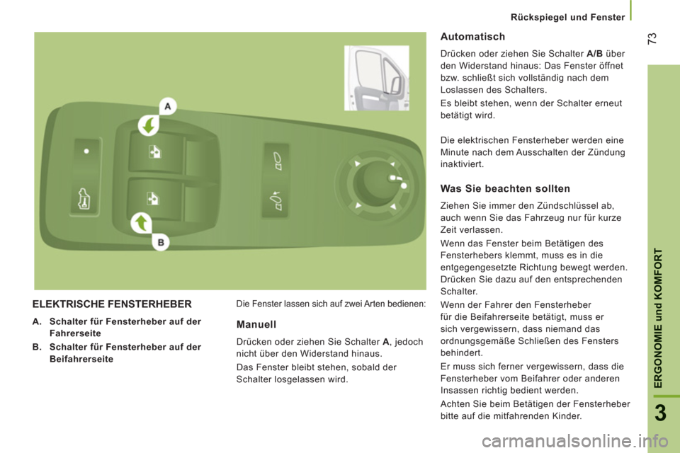 Peugeot Boxer 2012 Betriebsanleitung (in German) Rückspiegel und Fenster
73
3
ERGONOMIE
und
KOMFOR
T
ELEKTRISCHE FENSTERHEBER
A.
Schalter für Fensterheber auf der
Fahrerseite
B.
Schalter für Fensterheber auf der
Beifahrerseite Peugeot Boxer 2012 Betriebsanleitung (in German) Rückspiegel und Fenster
73
3
ERGONOMIE
und
KOMFOR
T
ELEKTRISCHE FENSTERHEBER
A.
Schalter für Fensterheber auf der
Fahrerseite
B.
Schalter für Fensterheber auf der
Beifahrerseite
