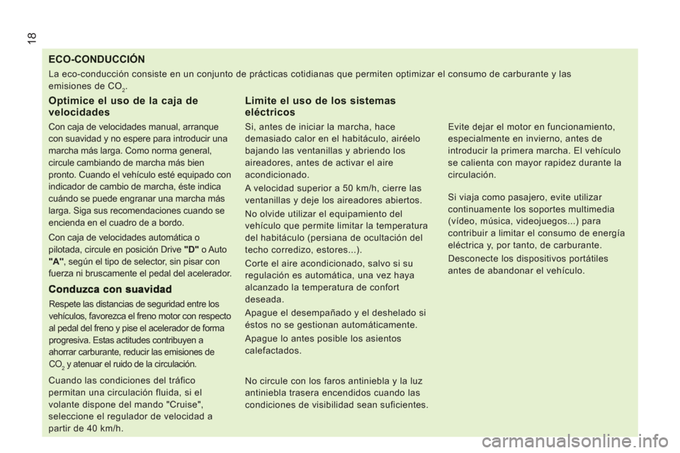 Peugeot Boxer 2012 Manual del propietario (in Spanish) 18
ECO-CONDUCCIÓN
Optimice el uso de la caja de velocidades
Con caja de velocidades manual, arranque
con suavidad y no espe Peugeot Boxer 2012 Manual del propietario (in Spanish) 18
ECO-CONDUCCIÓN
Optimice el uso de la caja de velocidades
Con caja de velocidades manual, arranque
con suavidad y no espe
