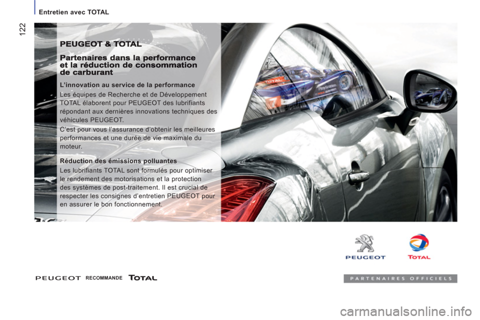 Peugeot Boxer 2012  Manuel du propriétaire (in French) 122
   
 
Entretien avec TOTAL 
 
 
L’innovation au service de la performance 
  Les équipes de Recherche et de Développement 
TOTAL élaborent pour PEUGEOT des lubrifiants 
répondant aux derniè