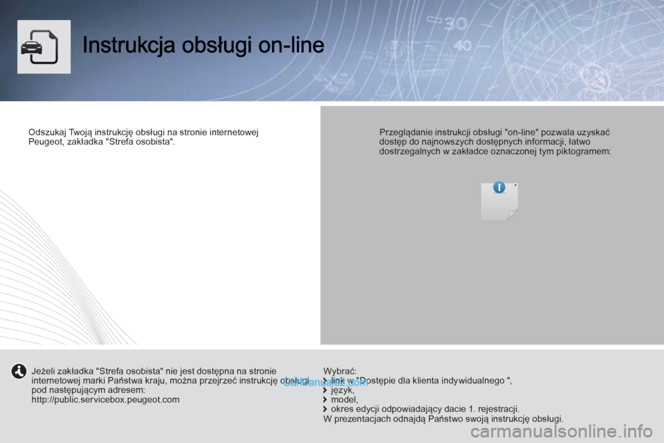 Peugeot Boxer 2012 Instrukcja Obsługi (in Polish) Odszukaj Tw oją instrukcję obsługi na stronie internetowejPeugeot, zakładka "Strefa osobista".
Przeglądanie instrukcji obsługi "on-line" pozwala uzyskaćdostęp do najnowszych dostępny Peugeot Boxer 2012 Instrukcja Obsługi (in Polish) Odszukaj Tw oją instrukcję obsługi na stronie internetowejPeugeot, zakładka "Strefa osobista".
Przeglądanie instrukcji obsługi "on-line" pozwala uzyskaćdostęp do najnowszych dostępny