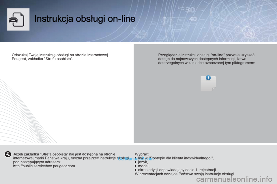 Peugeot Boxer 2012  Instrukcja Obsługi (in Polish) Odszukaj Tw oją instrukcję obsługi na stronie internetowejPeugeot, zakładka "Strefa osobista".  
 
  
 
Przeglądanie instrukcji obsługi "on-line" pozwala uzyskaćdostęp do najnowszych dostępny