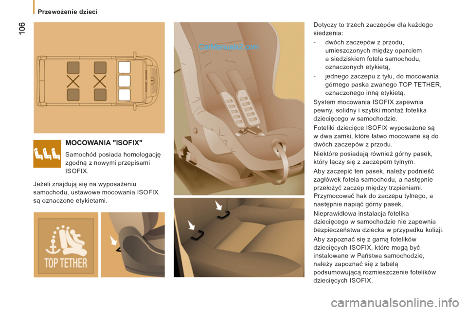 Peugeot Boxer 2012 Instrukcja Obsługi (in Polish)
Przewożenie dzieci
MOCOWANIA "ISOFIX"
Samochód posiada homologację
zgodną z nowymi przepisami
ISOFIX. Dotyczy to trzech zaczepów dla każdego
siedzenia:
- dwóch zaczepó Peugeot Boxer 2012 Instrukcja Obsługi (in Polish)
Przewożenie dzieci
MOCOWANIA "ISOFIX"
Samochód posiada homologację
zgodną z nowymi przepisami
ISOFIX. Dotyczy to trzech zaczepów dla każdego
siedzenia:
- dwóch zaczepó