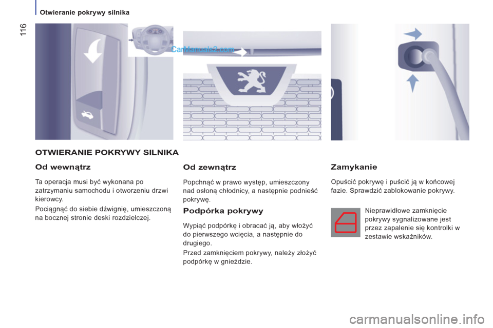 Peugeot Boxer 2012 Instrukcja Obsługi (in Polish) 11
6
Otwieranie pokrywy silnika
Od wewnątrz
Ta operacja musi być wykonana po
zatrzymaniu samochodu i otworzeniu drzwi
kierowcy.
Pociągnąć do siebie dźwignię, umieszczoną
n Peugeot Boxer 2012 Instrukcja Obsługi (in Polish) 11
6
Otwieranie pokrywy silnika
Od wewnątrz
Ta operacja musi być wykonana po
zatrzymaniu samochodu i otworzeniu drzwi
kierowcy.
Pociągnąć do siebie dźwignię, umieszczoną
n