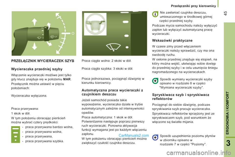 Peugeot Boxer 2012 Instrukcja Obsługi (in Polish) 45
3
ERGONOMIA I KOMFOR
T
Przełączniki przy kierownicy
PRZEŁĄCZNIK WYCIERACZEK SZYB
Praca ciągła wolna: 2 skoki w dół. Nie zasłaniać czujnika deszczu,
umieszczonego w środkowej górnej Peugeot Boxer 2012 Instrukcja Obsługi (in Polish) 45
3
ERGONOMIA I KOMFOR
T
Przełączniki przy kierownicy
PRZEŁĄCZNIK WYCIERACZEK SZYB
Praca ciągła wolna: 2 skoki w dół. Nie zasłaniać czujnika deszczu,
umieszczonego w środkowej górnej