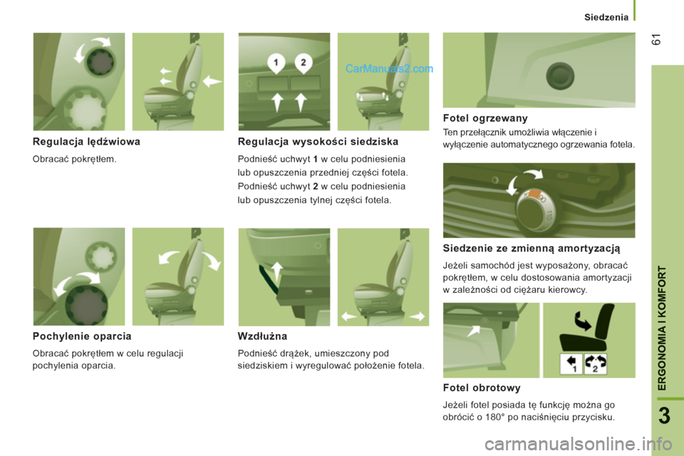 Peugeot Boxer 2012 Instrukcja Obsługi (in Polish)
Siedzenia
61
3
ERGONOMIA I KOMFOR
T
Regulacja lędźwiowa
Obracać pokrętłem.
Regulacja wysokości siedziska
Podnieść uchwyt 1
w celu podniesienia
lub opuszczenia przedniej Peugeot Boxer 2012 Instrukcja Obsługi (in Polish)
Siedzenia
61
3
ERGONOMIA I KOMFOR
T
Regulacja lędźwiowa
Obracać pokrętłem.
Regulacja wysokości siedziska
Podnieść uchwyt 1
w celu podniesienia
lub opuszczenia przedniej