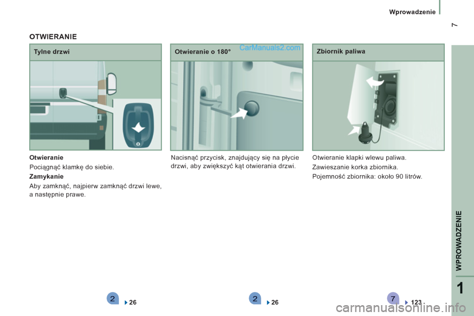 Peugeot Boxer 2012  Instrukcja Obsługi (in Polish) 2271
WPROWADZENI
E
7
   
 
Wprowadzenie
   
Otwieranie  
  Pociągnąć klamkę do siebie. 
   
Zamykanie  
  Aby zamknąć, najpierw zamknąć drzwi lewe, 
a następnie prawe.     
Tylne drzwi    
Ot