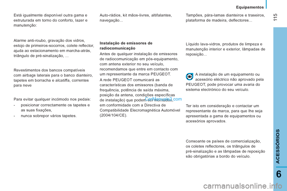 Peugeot Boxer 2012 Manual do proprietário (in Portuguese) Equipamentos
ACESSÓRIO
S
11
5
6
Está igualmente disponível outra gama e
estruturada em torno do conforto, lazer e
manutenção:
Alarme anti-roubo, gravação dos vidros,
estojo de primei Peugeot Boxer 2012 Manual do proprietário (in Portuguese) Equipamentos
ACESSÓRIO
S
11
5
6
Está igualmente disponível outra gama e
estruturada em torno do conforto, lazer e
manutenção:
Alarme anti-roubo, gravação dos vidros,
estojo de primei