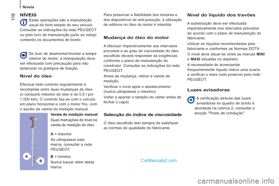 Peugeot Boxer 2012 Manual do proprietário (in Portuguese)
Níveis
11
8
NÍVEIS
Estas operações são a manutenção
usual do bom estado do seu veículo.
Consultar as indicações da rede PEUGEOT
ou pelo livro de manutenção junto ao estoj Peugeot Boxer 2012 Manual do proprietário (in Portuguese)
Níveis
11
8
NÍVEIS
Estas operações são a manutenção
usual do bom estado do seu veículo.
Consultar as indicações da rede PEUGEOT
ou pelo livro de manutenção junto ao estoj