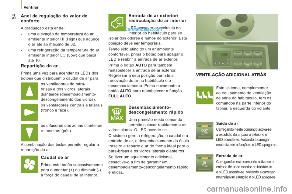 Peugeot Boxer 2012  Manual do proprietário (in Portuguese)    
 Ventilar 
54 
 Anel de regulação do valor deconforto
 
A graduação está entre: 
   
 
-   uma elevação da temperatura do ar 
ambiente interior HI (High) que aquece 
o ar até ao máximo de