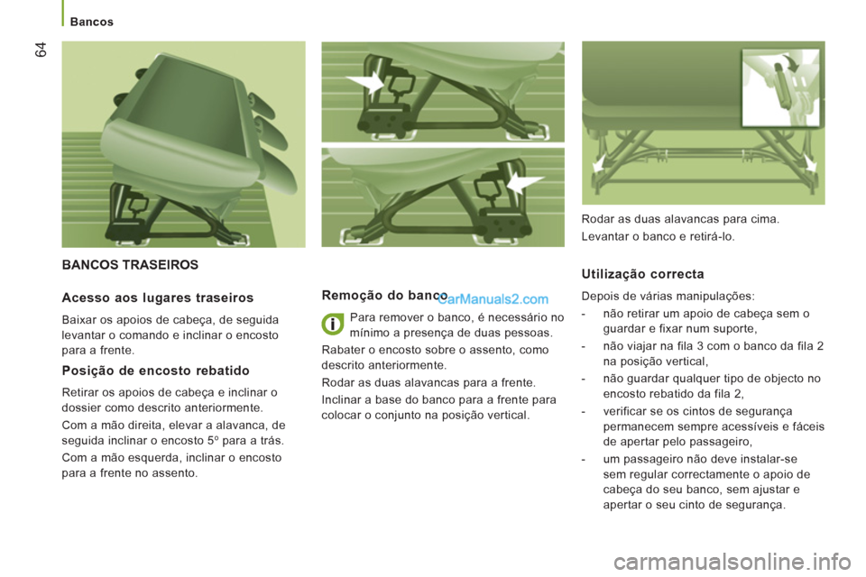 Peugeot Boxer 2012  Manual do proprietário (in Portuguese)    
 
Bancos  
 
64
 
BANCOS TRASEIROS 
Remoção do banco
 
Para remover o banco, é necessário no 
mínimo a presença de duas pessoas. 
  Rabater o encosto sobre o assento, como 
descrito anterior