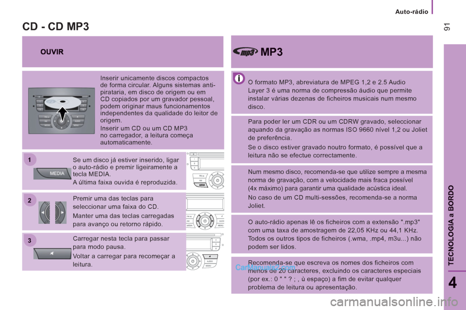 Peugeot Boxer 2012 Manual do proprietário (in Portuguese) 22
11
33
Auto-rádio
91
4
TECNOLOGI
A a BORD
O
O formato MP3, abreviatura de MPEG 1,2 e 2.5 Audio
Layer 3 é uma norma de compressão áudio que permite
instalar várias dezenas de ficheir Peugeot Boxer 2012 Manual do proprietário (in Portuguese) 22
11
33
Auto-rádio
91
4
TECNOLOGI
A a BORD
O
O formato MP3, abreviatura de MPEG 1,2 e 2.5 Audio
Layer 3 é uma norma de compressão áudio que permite
instalar várias dezenas de ficheir