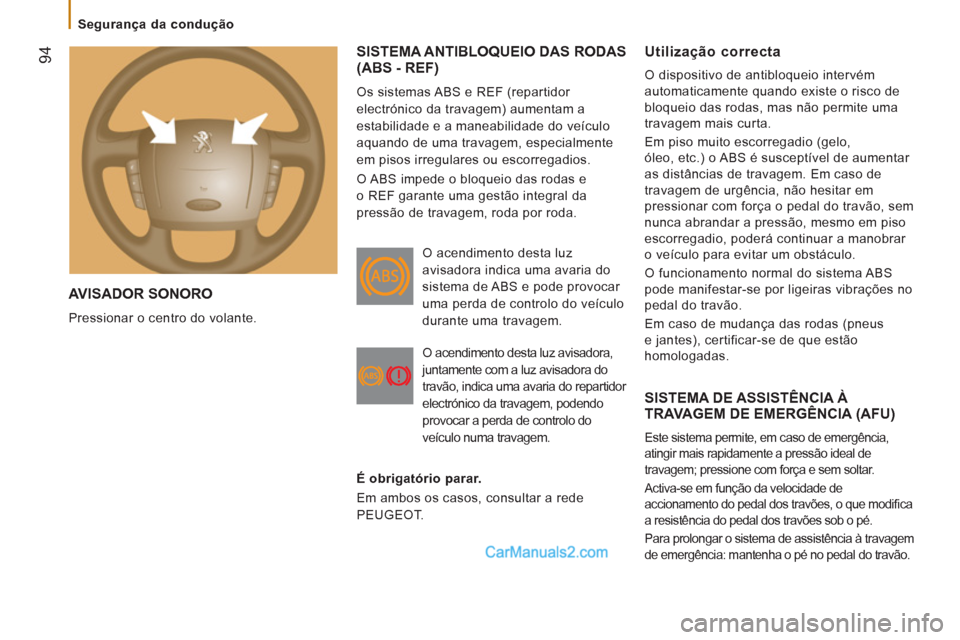 Peugeot Boxer 2012 Manual do proprietário (in Portuguese) 94
Segurança da condução
AVISADOR SONORO
Pressionar o centro do volante.
SISTEMA ANTIBLOQUEIO DAS RODAS (ABS - REF)
Os sistemas ABS e REF (repartidor
electrónico da travagem) au Peugeot Boxer 2012 Manual do proprietário (in Portuguese) 94
Segurança da condução
AVISADOR SONORO
Pressionar o centro do volante.
SISTEMA ANTIBLOQUEIO DAS RODAS (ABS - REF)
Os sistemas ABS e REF (repartidor
electrónico da travagem) au