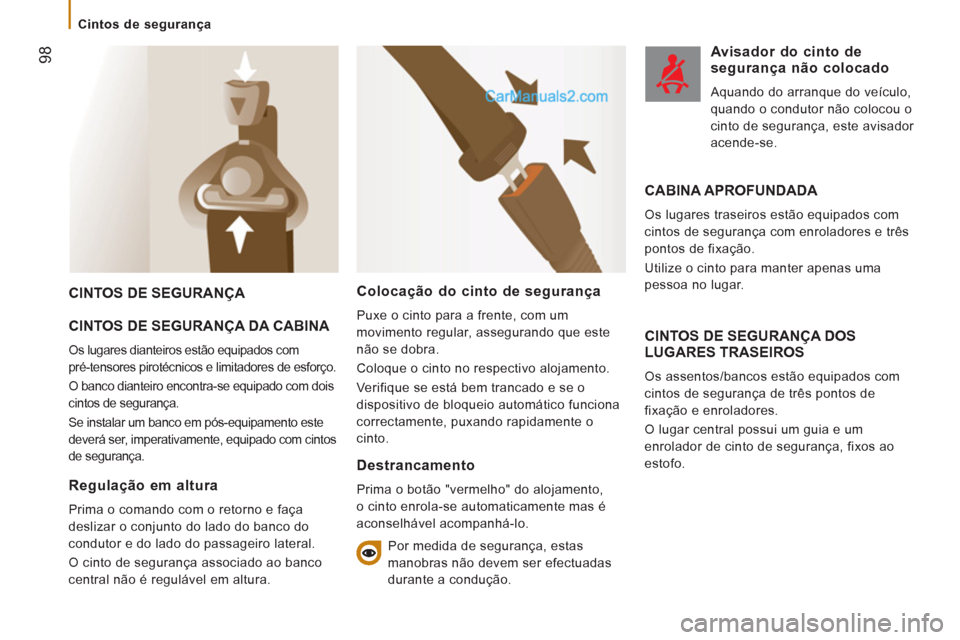 Peugeot Boxer 2012 Manual do proprietário (in Portuguese)
Cintos de segurança
98
CINTOS DE SEGURANÇA
CINTOS DE SEGURAN
ÇA DA CABINA
Os lugares dianteiros estão equipados com
pré-tensores pirotécnicos e limitadores de esforço.
O ba Peugeot Boxer 2012 Manual do proprietário (in Portuguese)
Cintos de segurança
98
CINTOS DE SEGURANÇA
CINTOS DE SEGURAN
ÇA DA CABINA
Os lugares dianteiros estão equipados com
pré-tensores pirotécnicos e limitadores de esforço.
O ba