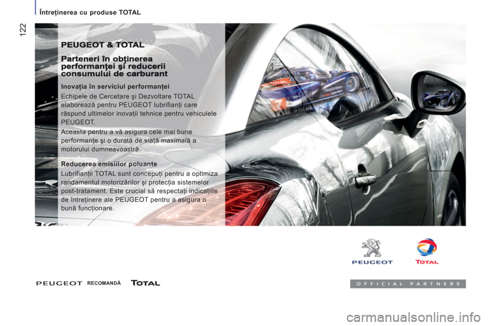 Peugeot Boxer 2012 Manualul de utilizare (in Romanian)
Întreţinerea cu produse TOTAL
122
Inovaţia în serviciul performanţei
Echipele de Cercetare şi Dezvoltare TOTAL
elaborează pentru PEUGEOT lubrifianţi care
răspund ultimelor i Peugeot Boxer 2012 Manualul de utilizare (in Romanian)
Întreţinerea cu produse TOTAL
122
Inovaţia în serviciul performanţei
Echipele de Cercetare şi Dezvoltare TOTAL
elaborează pentru PEUGEOT lubrifianţi care
răspund ultimelor i